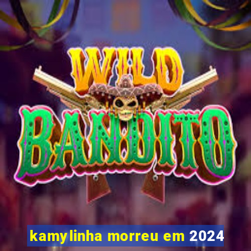 kamylinha morreu em 2024